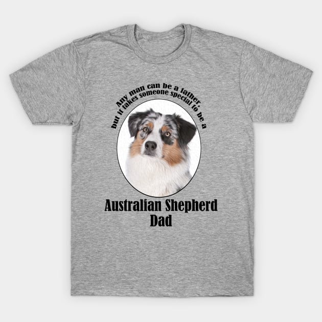 Australian Shepherd Dad T-Shirt by You Had Me At Woof